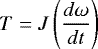 \begin{equation*}T=J \left(\frac{d\omega}{dt} \right) \end{equation*}